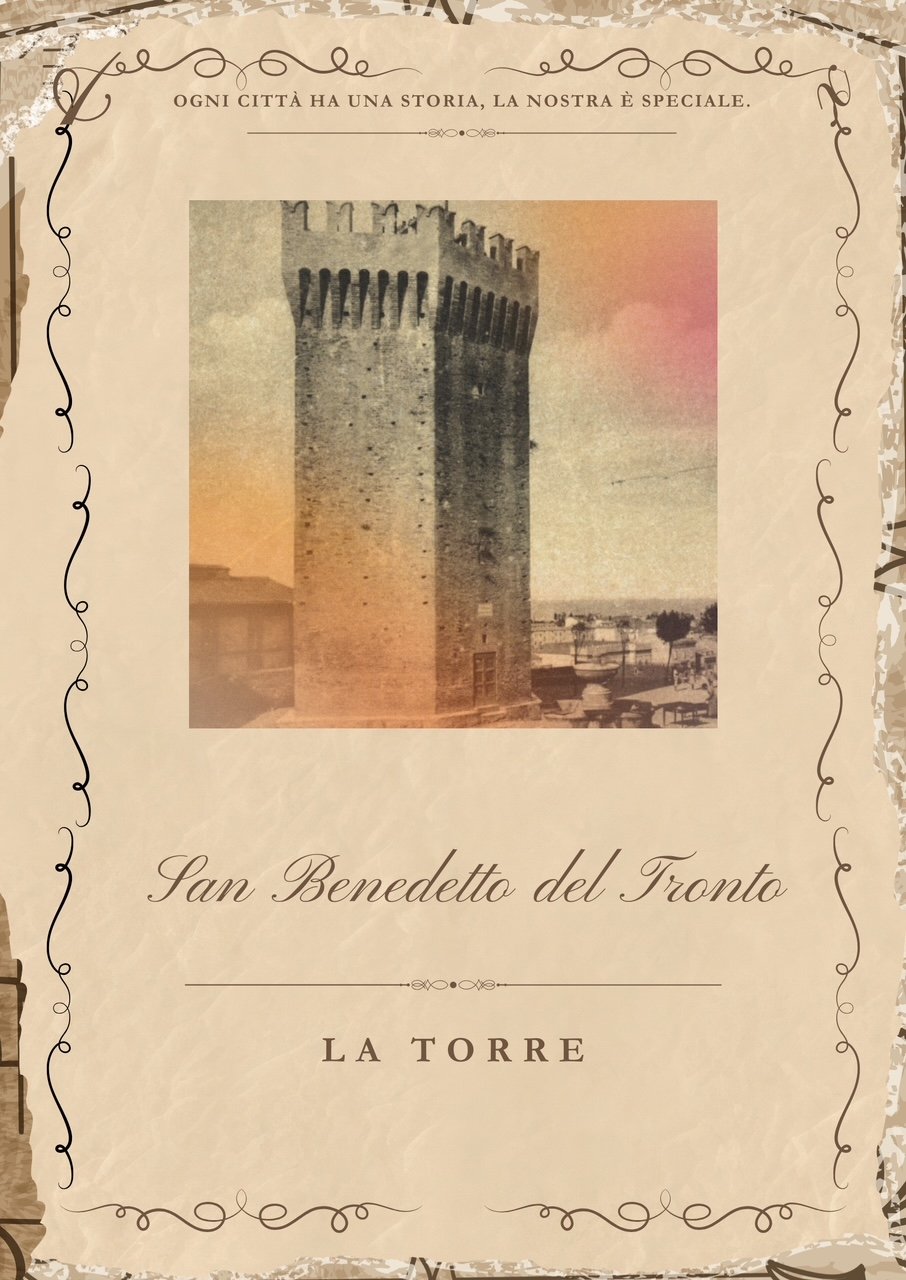 Manifesto d’aspetto antico su carta color pergamena con cornice decorata: una fotografia in bianco e nero della torre di San Benedetto del Tronto, sfumata di arancio e rosa, con la frase «Ogni città ha una storia, la nostra è speciale» e il titolo «San Benedetto del Tronto, la torre».